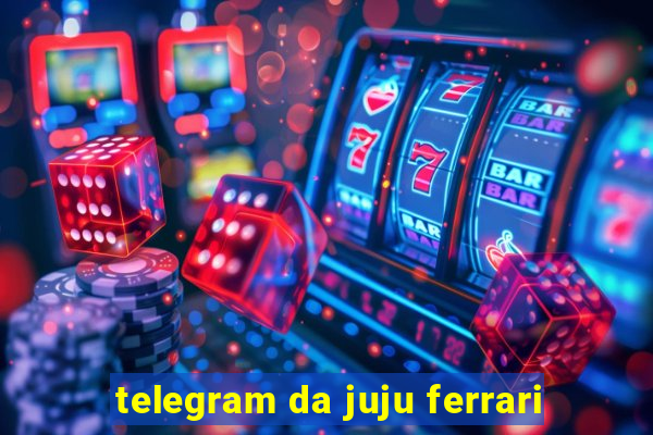 telegram da juju ferrari